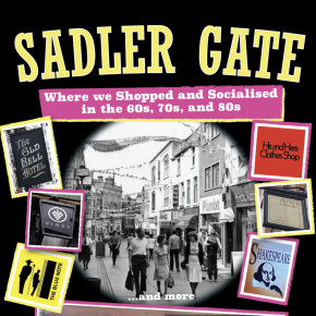 Image for Sadler Gate - Where we Shopped and Socialised in the 60s, 70s and 80s